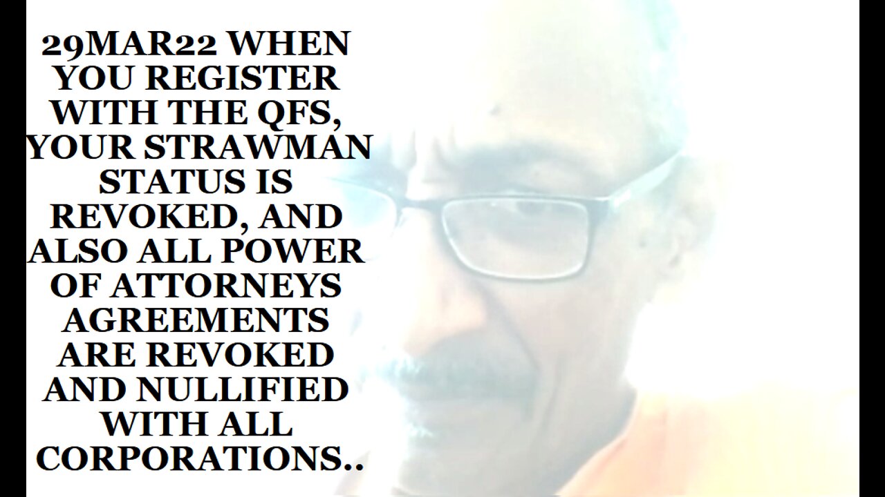 29MAR22 WHEN YOU REGISTER WITH THE QFS, YOUR STRAW MAN STATUS IS REVOKED, AND ALSO ALL POWER