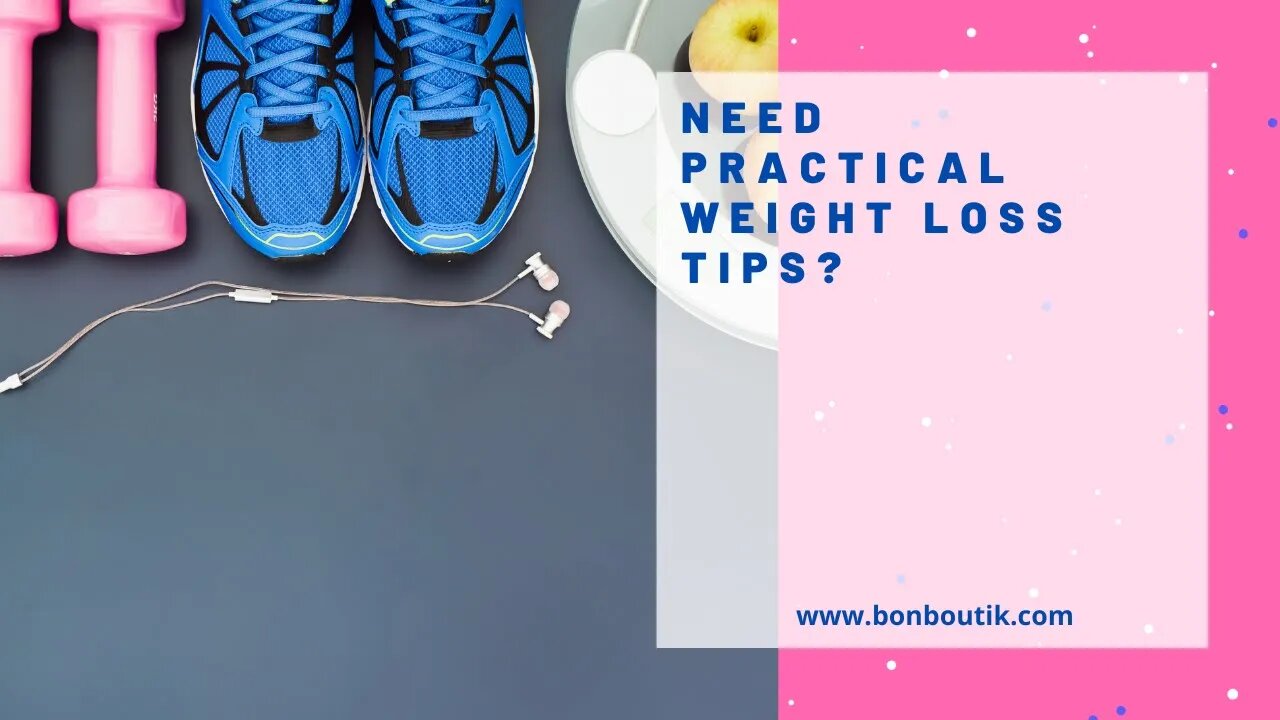 Need Practical Weight Loss Tips?