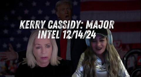 Kerry Cassidy- Major Intel - Trump, White Hats, What's Happening!!! Dec 14