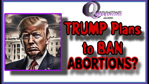 Trump Plans To Ban Abortions?