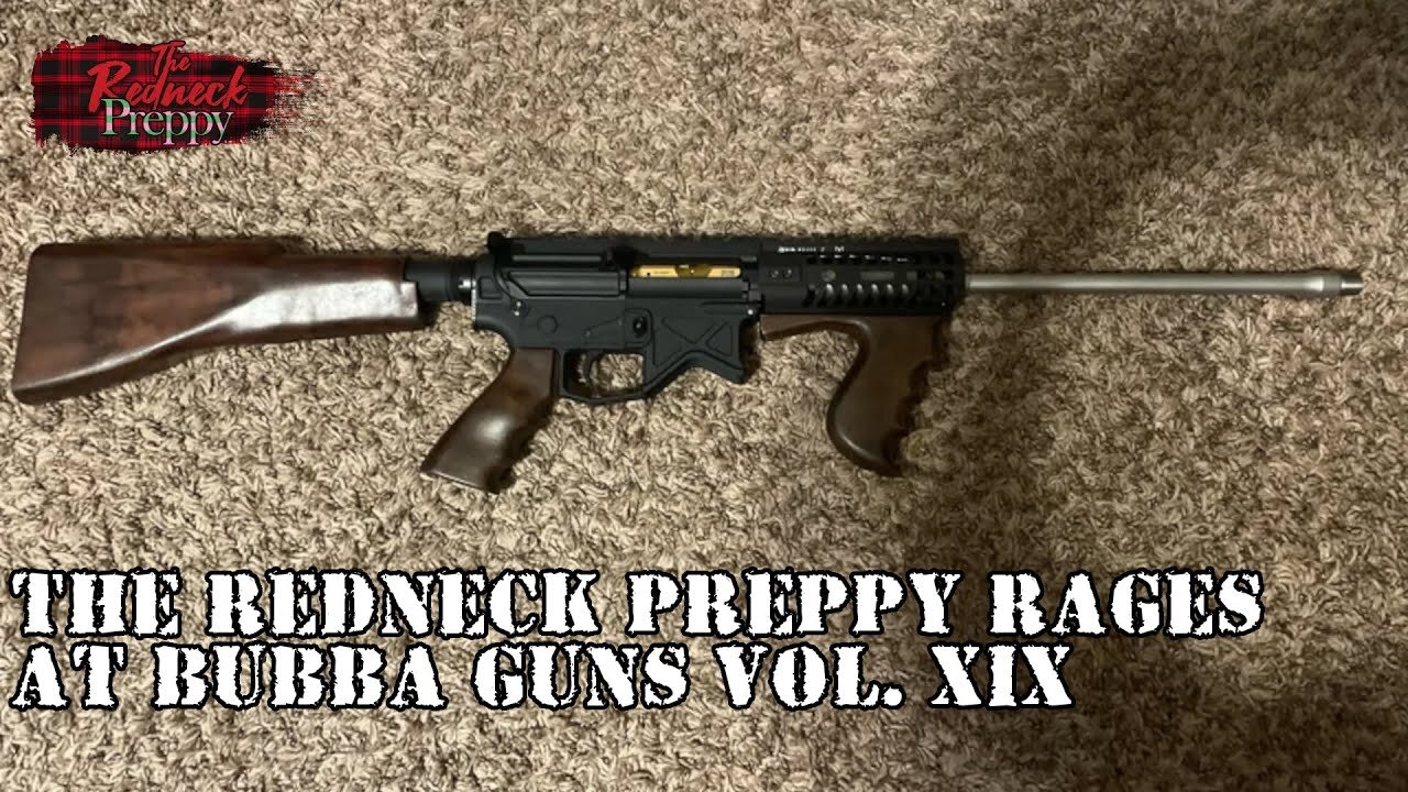 The Redneck Preppy Rages At Bubba Guns Vol. XIX