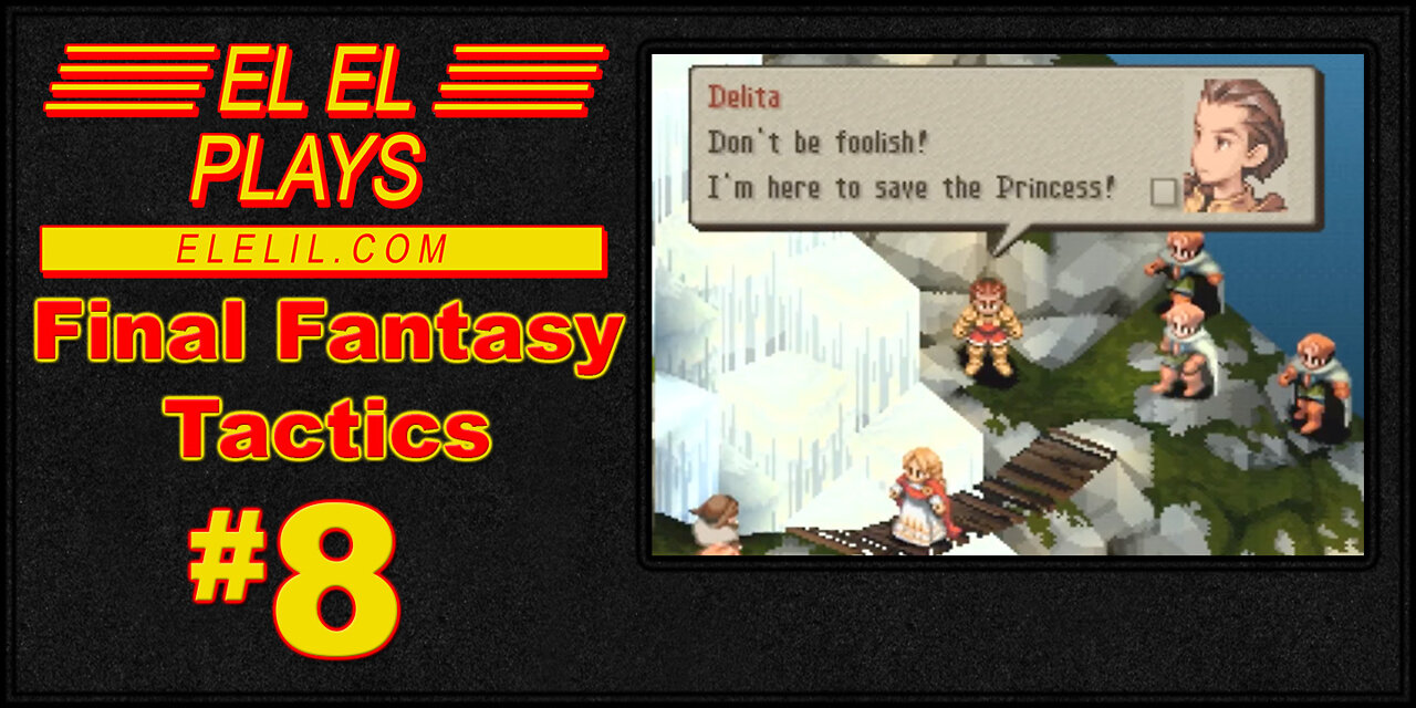 El El Plays Final Fantasy Tactics Episode 8: Princess, Please Go Stand In The Corner.