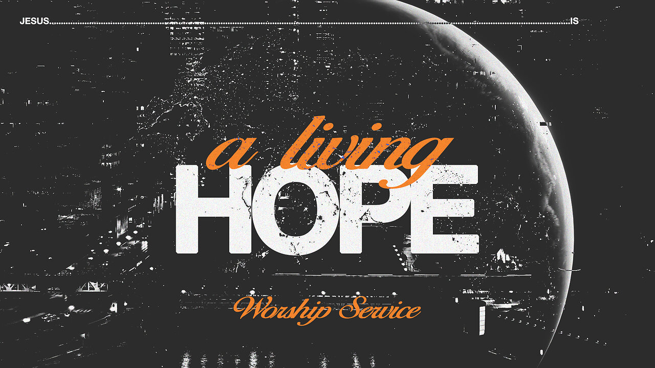 A Living Hope - Worship Service - 1/21/24