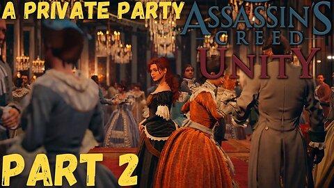 A Private Party - ASSASSIN'S CREED: UNITY - Part 2