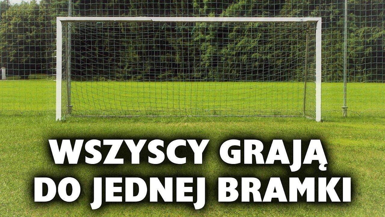 WSZYSCY GRAJĄ DO JEDNEJ BRAMKI