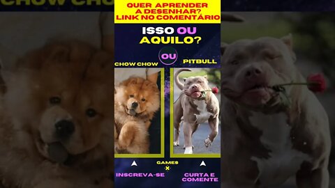 E AGORA ? CHOW CHOW OU PITBULL ? O QUE VOCÊ PREFERE ? ISSO OU AQUILO ? #quiz #issoouaquilo #game
