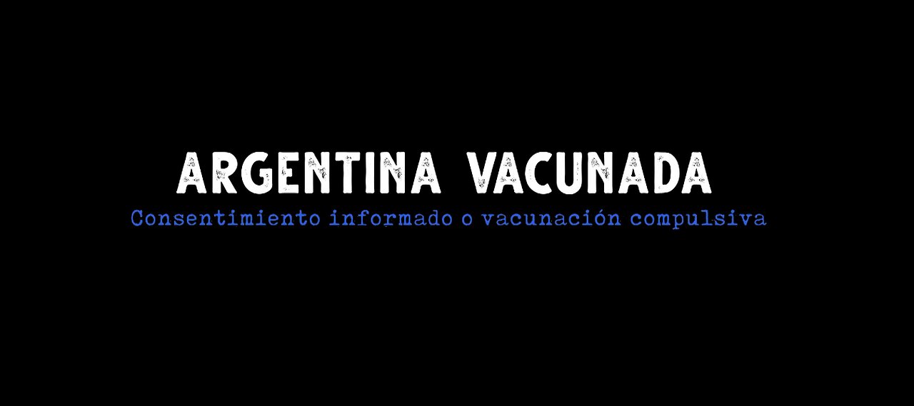 Documental, Argentina Vacunada Consentimiento Informado o Vacunación Compulsiva