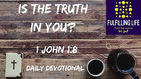 We All Sin Don't Lie! - 1 John 1:8 - Fulfilling Life Daily Devotional