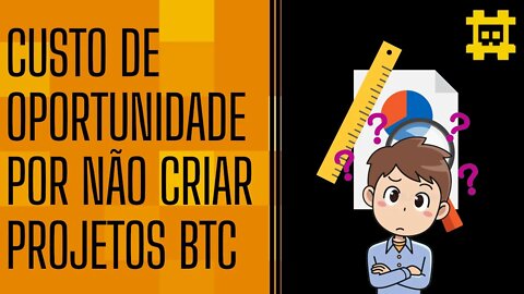 Qual o custo de oportunidade de não criar projetos voltados ao Bitcoin? - [CORTE]