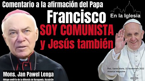 COMENTARIO A LA AFIRMACIÓN DEL PAPA FRANCISCO "SOY COMUNISTA Y JESÚS TAMBIÉN". MONS. JAN PAWEL LENGA