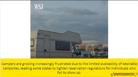 Campers are growing increasingly frustrated due to the limited availability of desirable campsites