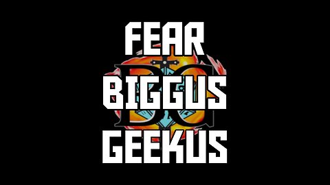 Fear Biggus Geekus!!!