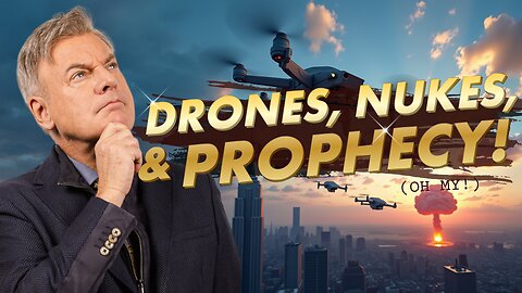 Shocking Update on Drones, Nuclear Warheads, Economic Convulsions and Prophecy