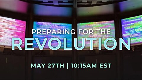 Preparing for the REVOLUTION | Live May 27th @ 10:15am EST.