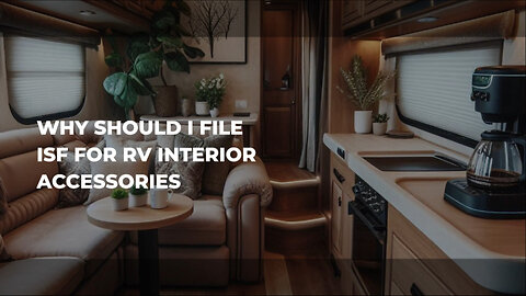Unlocking Compliance: The Essential Guide to ISF for RV Accessories