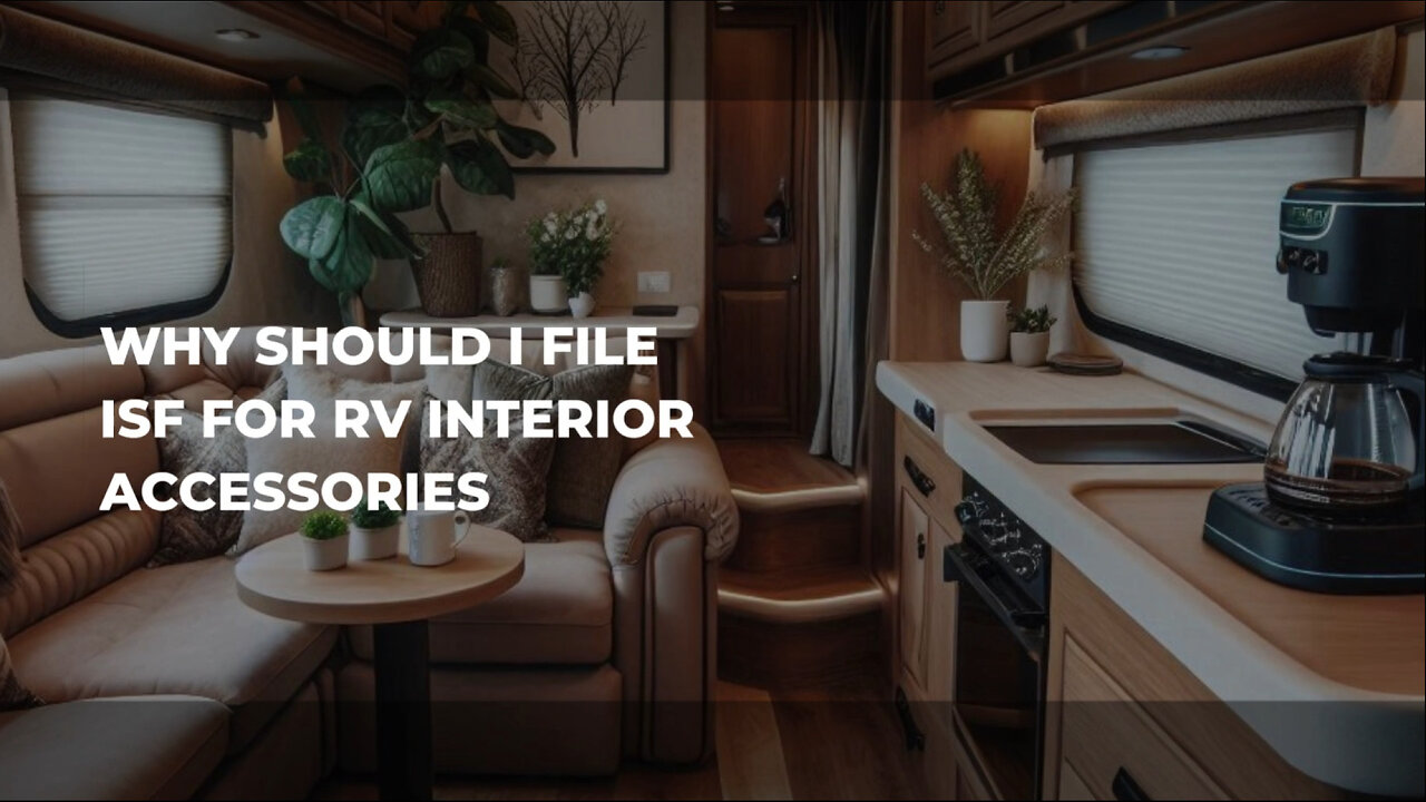 Unlocking Compliance: The Essential Guide to ISF for RV Accessories