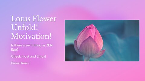 Unfold Like A Lotus Flower! Zen Rap - Kamal Imani