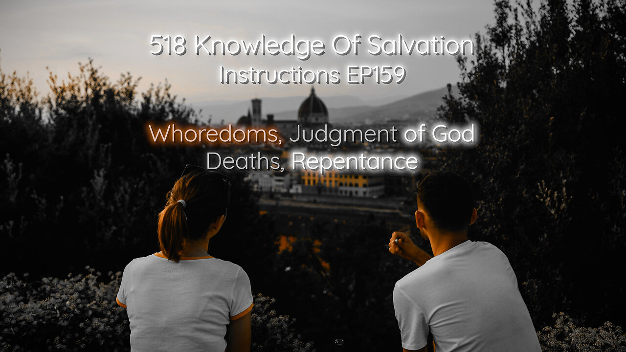 518 Knowledge Of Salvation - Instructions EP159 - Whoredoms, Judgment of God, Deaths, Repentance