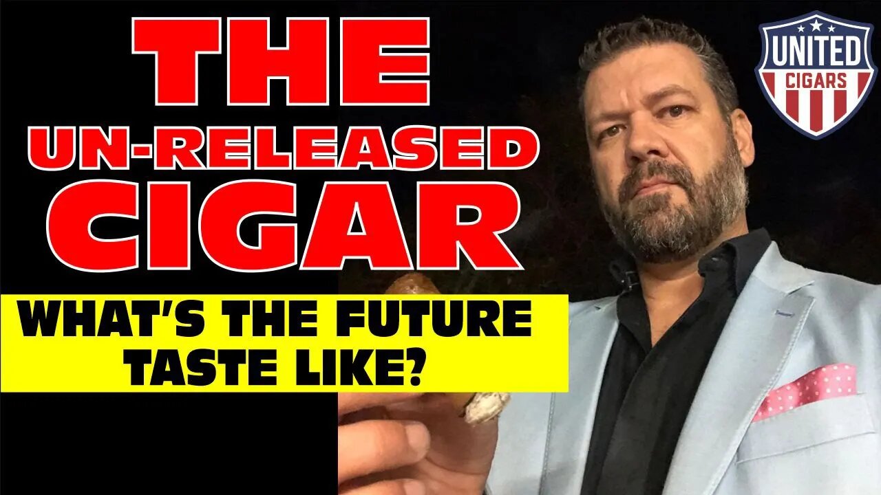 The Un-Released Cigar: What Does The Future Taste Like