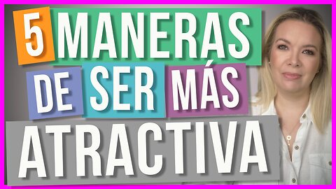 Cómo Ser más Atractiva | 5 tips que no tienen nada que ver con tu físico