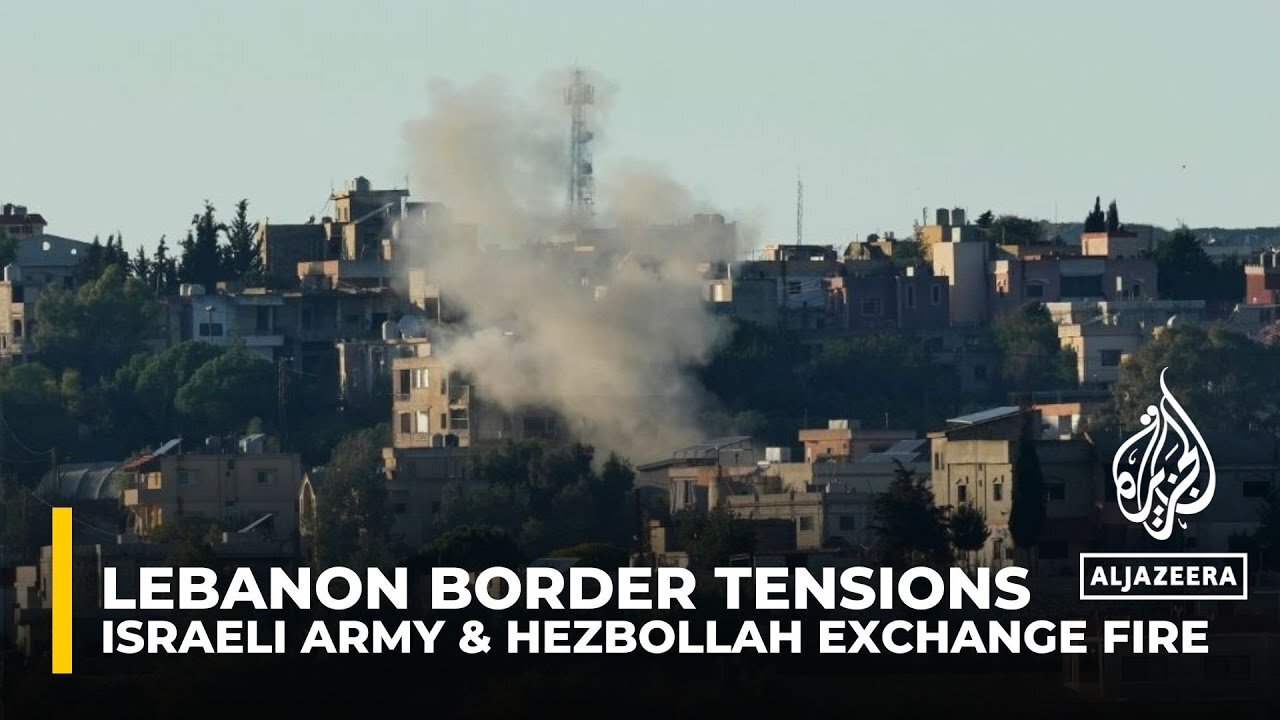 Lebanon border tensions: Israeli military and Hezbollah exchange fire