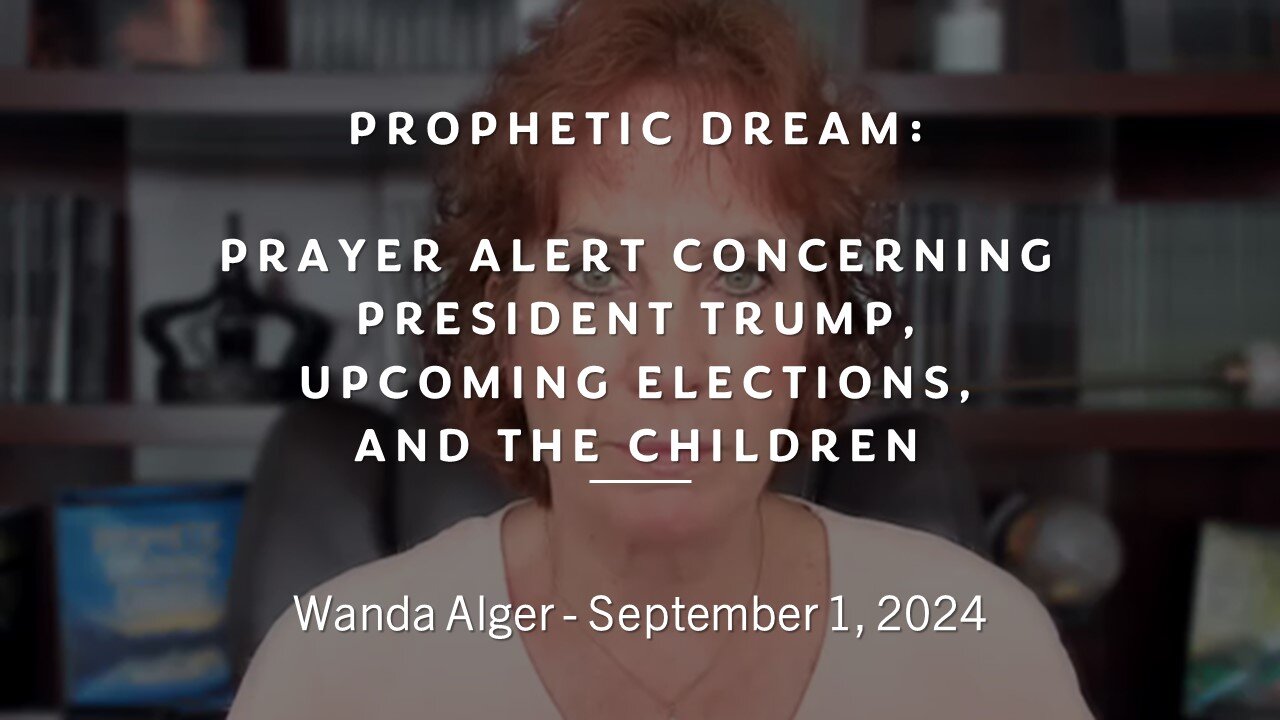 PROPHETIC DREAM: PRAYER ALERT concerning PRESIDENT TRUMP, UPCOMING ELECTIONS, AND THE CHILDREN