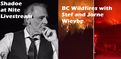 Shadoe at Nite Thurs Aug. 24th/2023 w/Stef and Jorne Wiebe BC wildfires