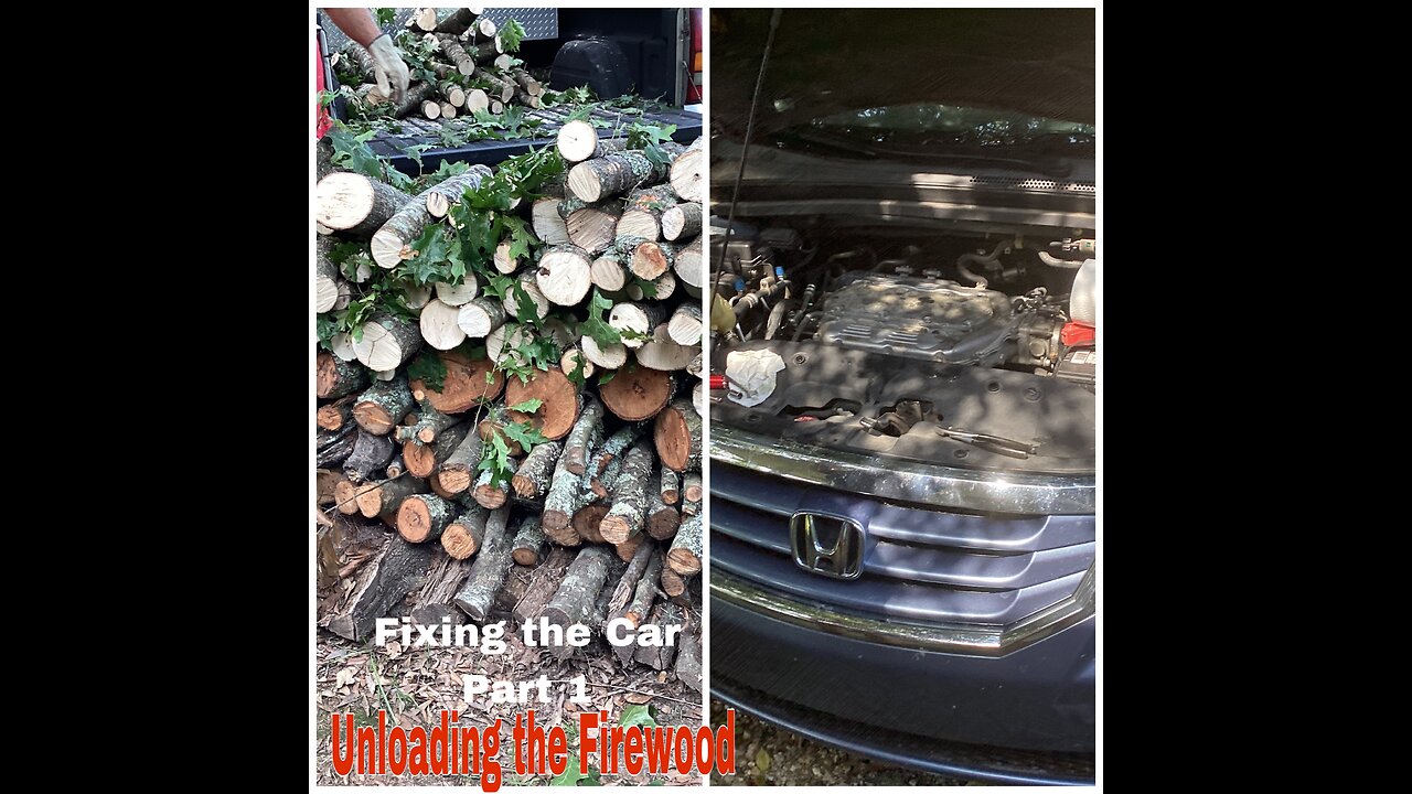 Finishing unloading firewood and Fixing the car Part 1