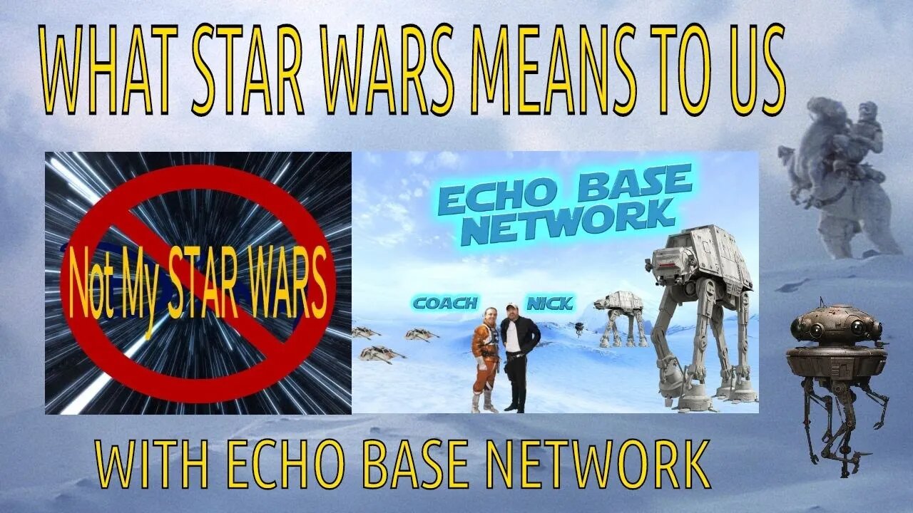 What STAR WARS Means To Us with Echo Base Network