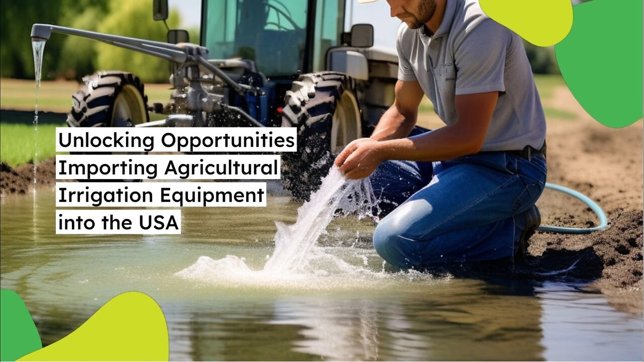 "Essential Guide: Importing Agricultural Irrigation Pumps and Systems into the USA"