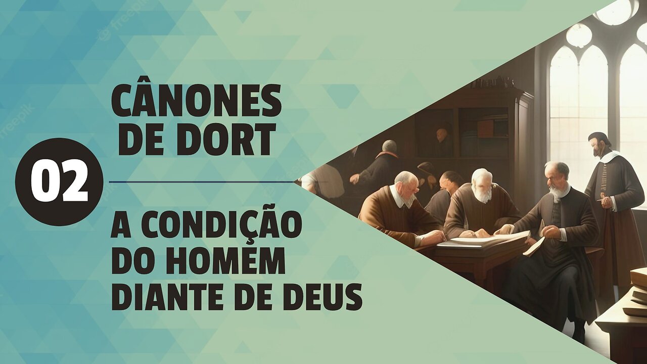 A condição do homem diante de Deus | Dort T1.Ep1