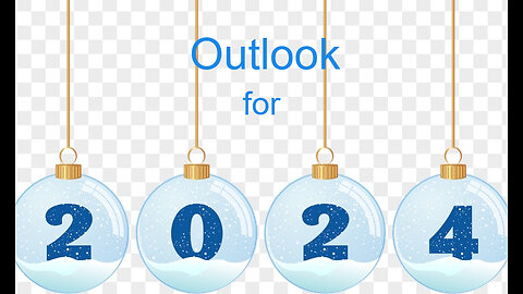 OUTLOOK for 2024 - Overall View of What to Expect