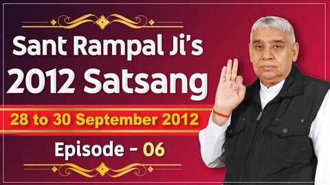 Sant Rampal Ji's 2012 Satsangs | 28 to 30 September 2012 HD | Episode - 06 | SATLOK ASHRAM