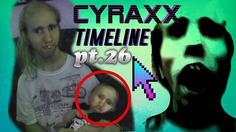 Cyraxx Timeline part 26