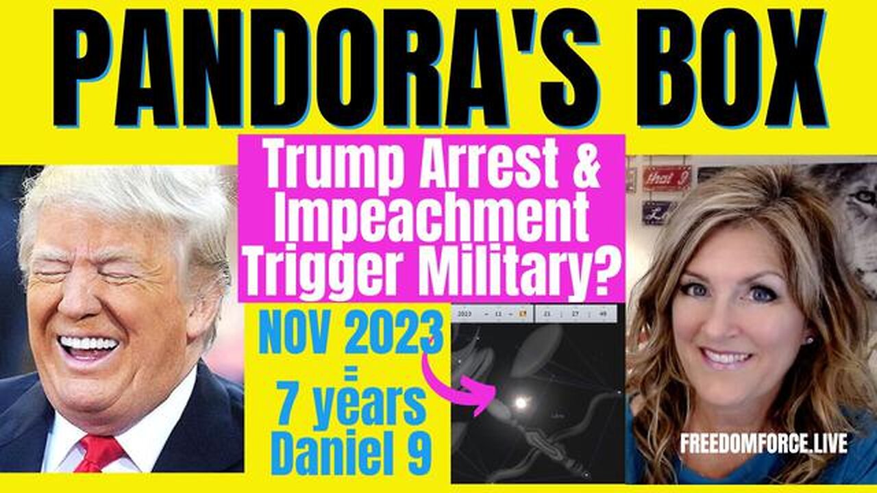 PANDORA'S BOX - TRUMP ARREST AND IMPEACHMENT TRIGGER MILITARY? DANIEL 9 6-13-23