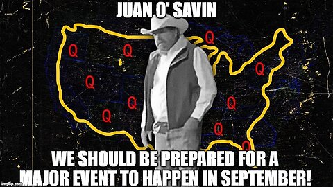 Juan O' Savin - We Should Be Prepared For A Major Event To Happen In September - Sept 3..