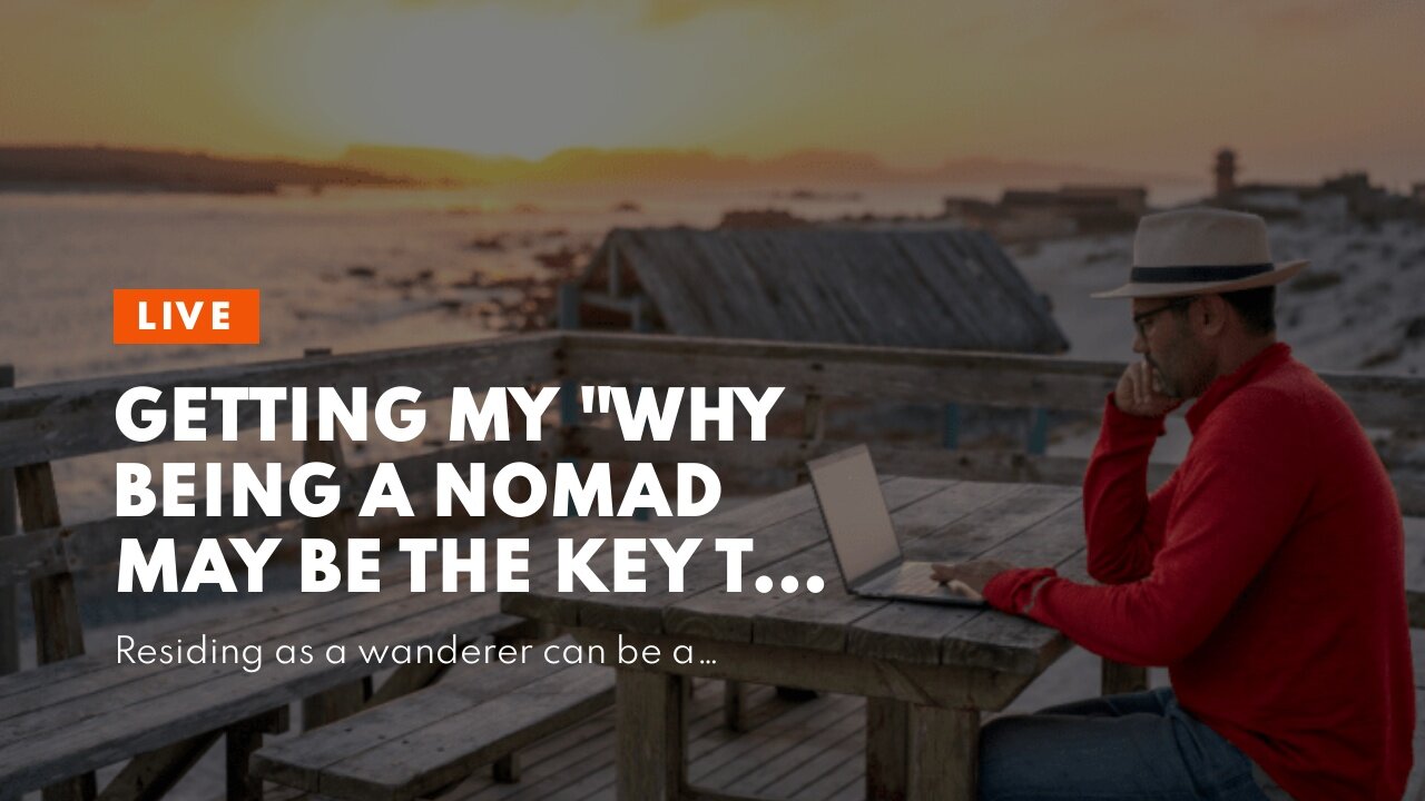 Getting My "Why Being a Nomad May Be the Key to Finding Yourself" To Work