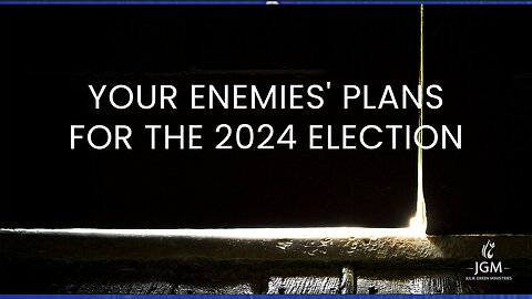 Your Enemies Plans for The 2024 Election