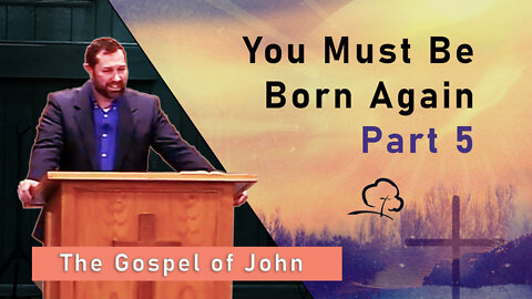 You Must Be Born Again, Part 5