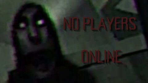 This game is TOO SCARY! No players online