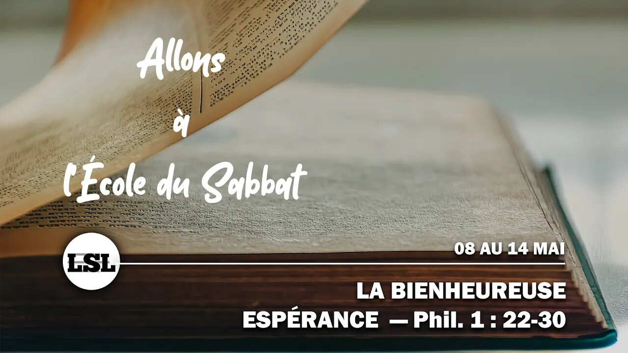 La bienheureuse espérance - Phil. 1 : 22-30 | Allons à l'École du Sabbat - Leçon 5 Q2 2022