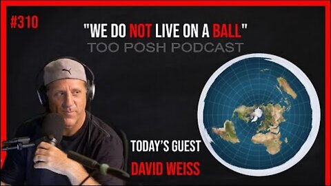 Too Posh Podcast #310 David Weiss We Do Not Live On A Ball Part 1