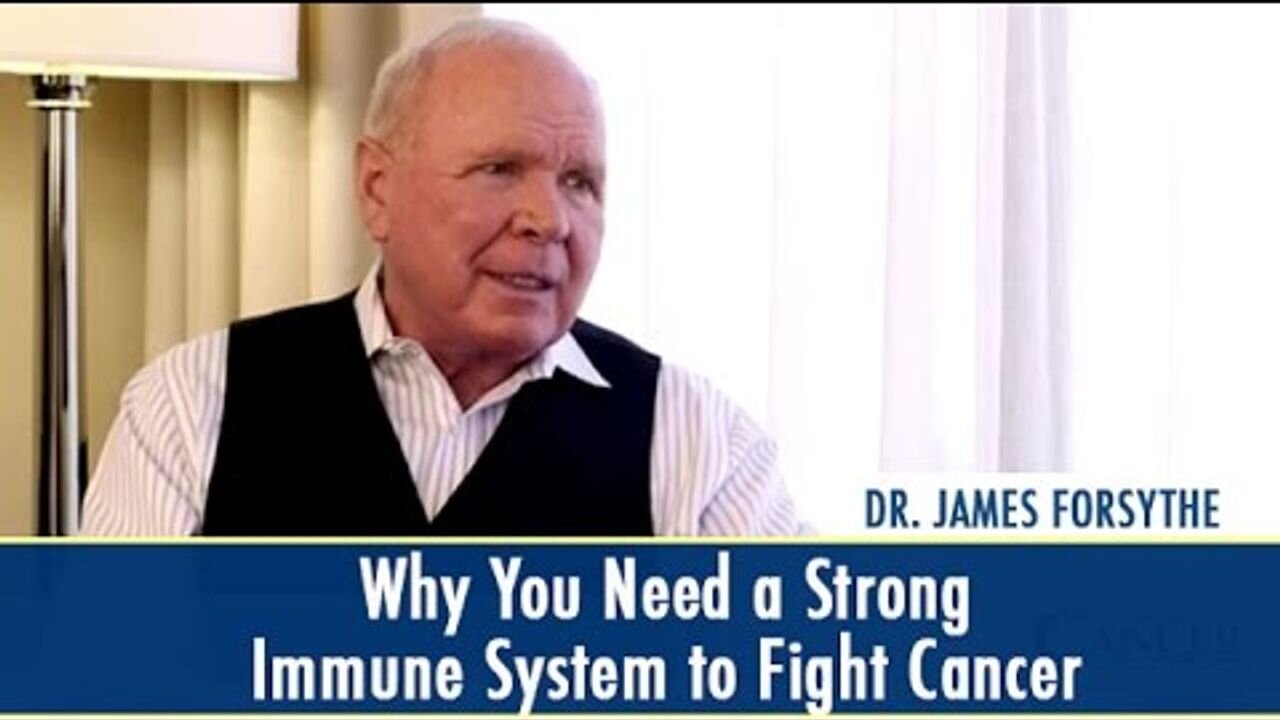 Why You Need a Strong Immune System to Fight Cancer - Dr. James Forsythe