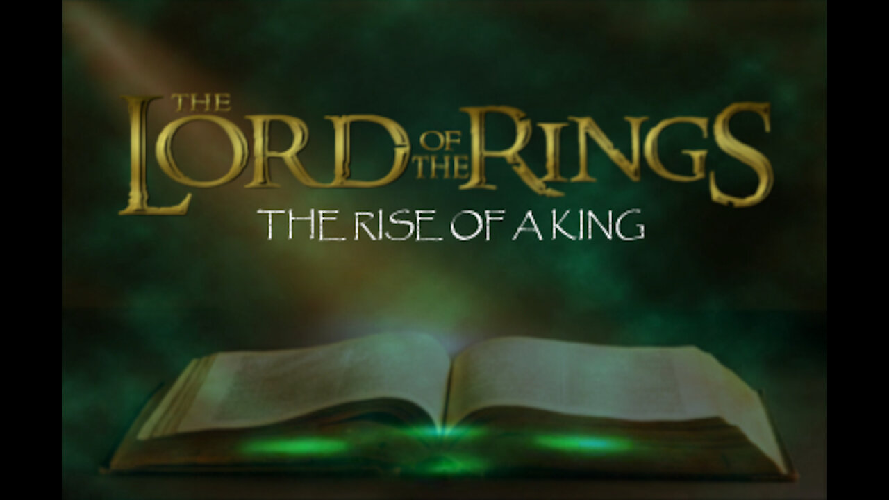 The Lord of the Rings Part 3: The Rise of a King (8/18/19)