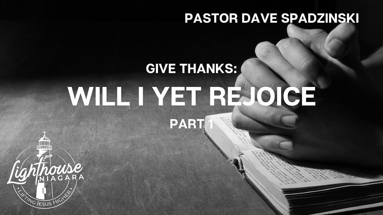 Give Thanks: Will I Yet Rejoice - Pastor Dave Spadzinski