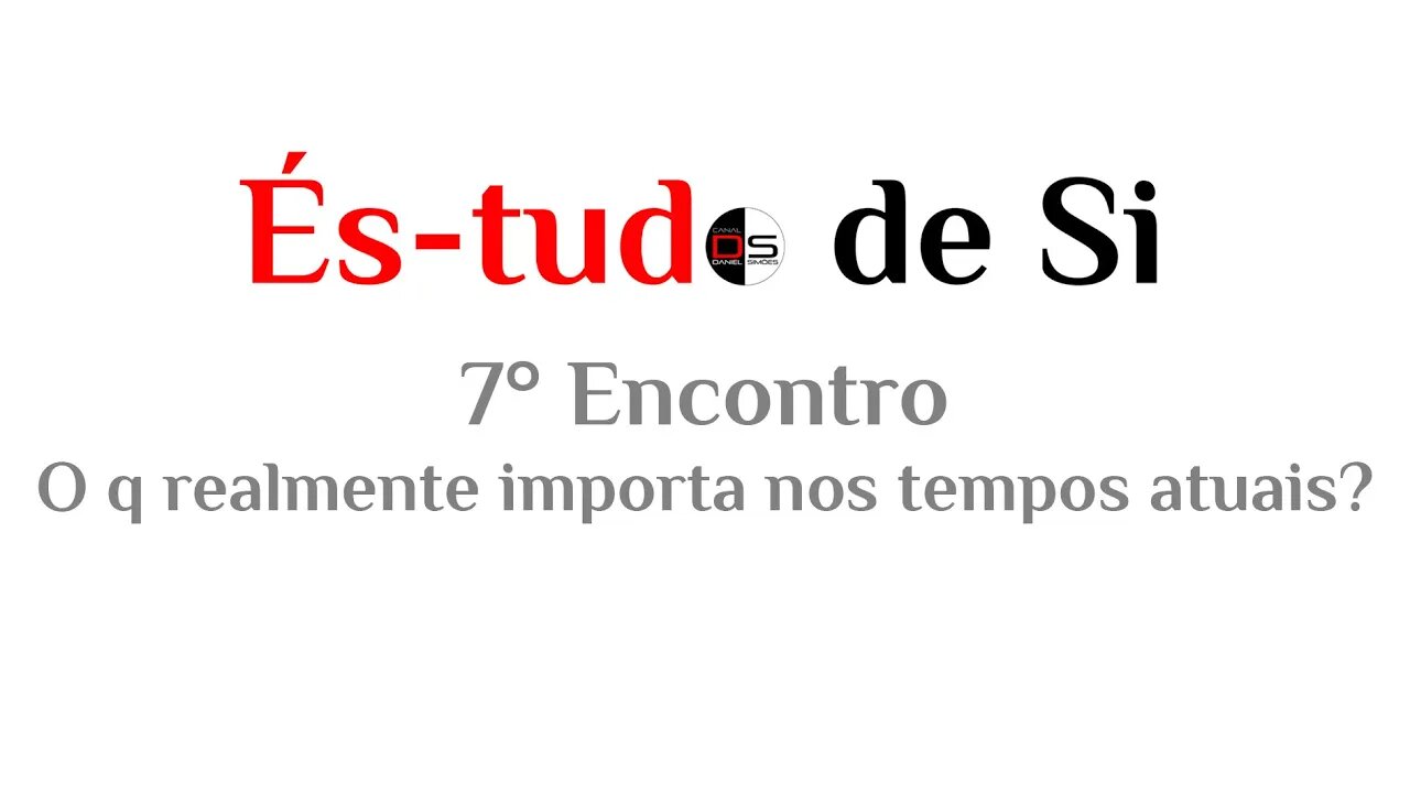 7° Encontro És-tudo de Si - O que realmente importa nos tempos atuais?