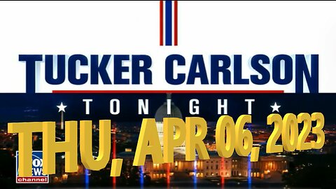 Tucker Carlson 04-06-2023