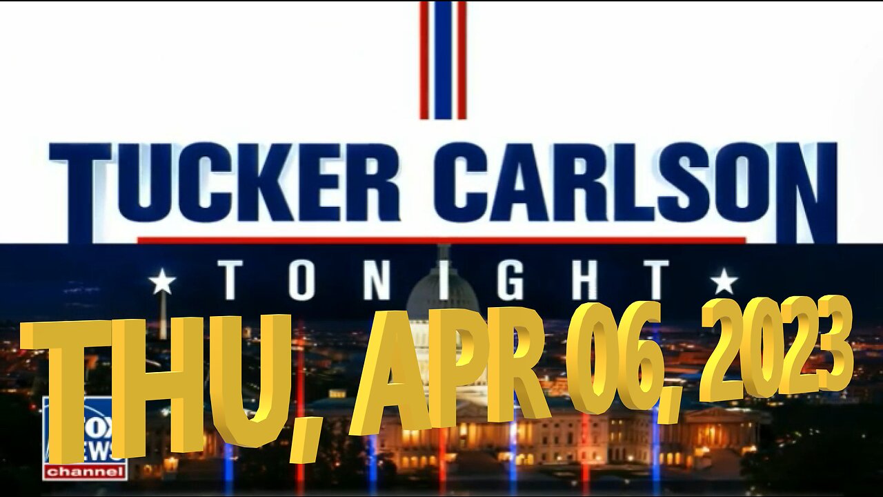 Tucker Carlson 04-06-2023
