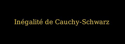 Inégalité de Cauchy-Schwarz