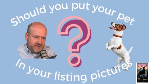 Should you put your pet in your listing photos?.....Deerwood Realty and Friends....Ep5